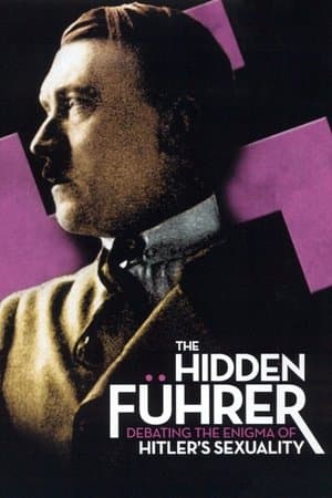 The Hidden Führer: Debating the Enigma of Hitler's Sexuality streaming