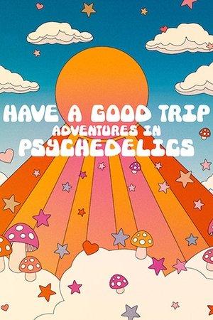 Have a Good Trip: Adventures in Psychedelics streaming
