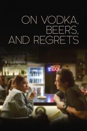 On Vodka, Beers, and Regrets streaming