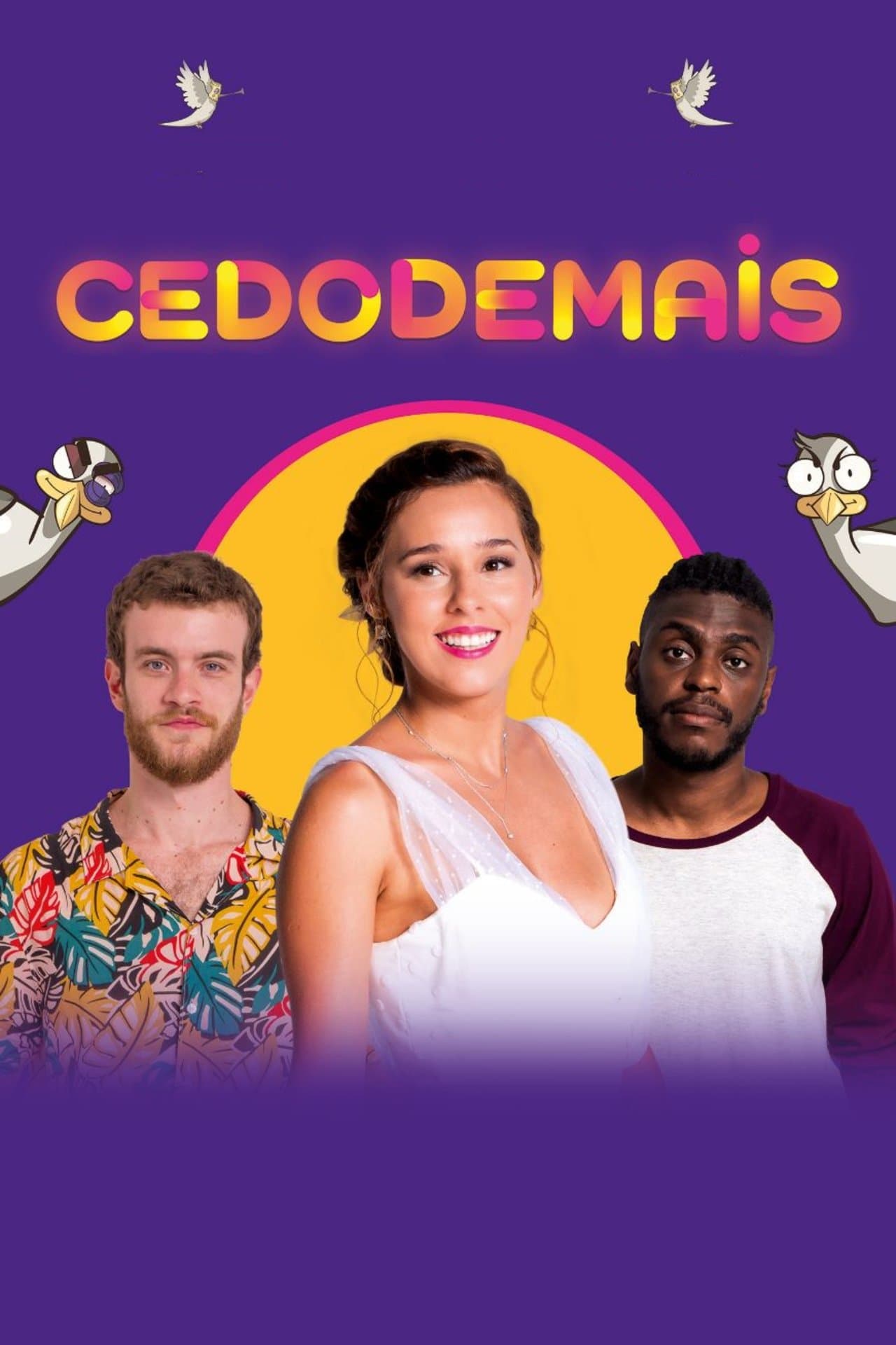 Cedo Demais streaming