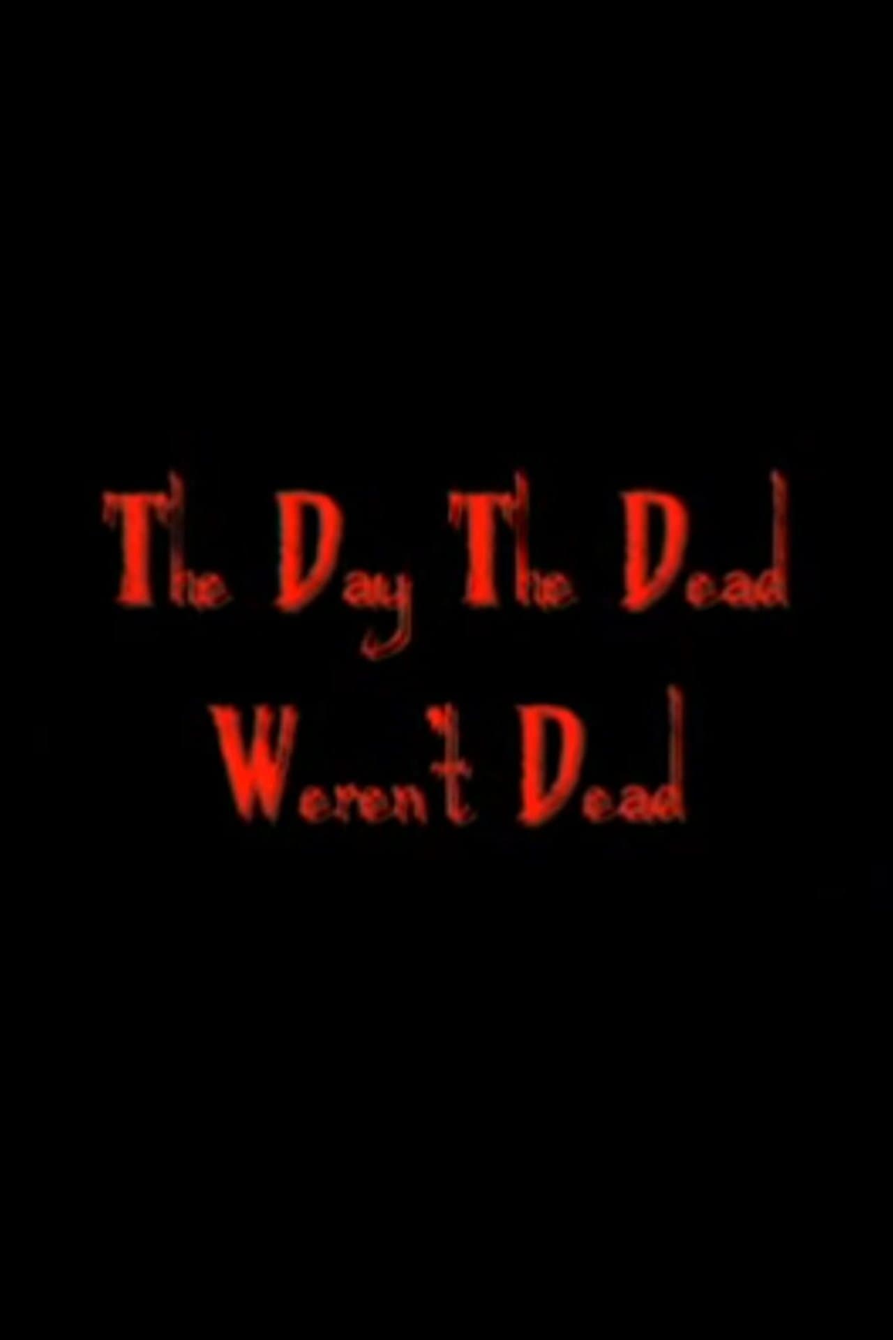 The Day The Dead Weren't Dead streaming
