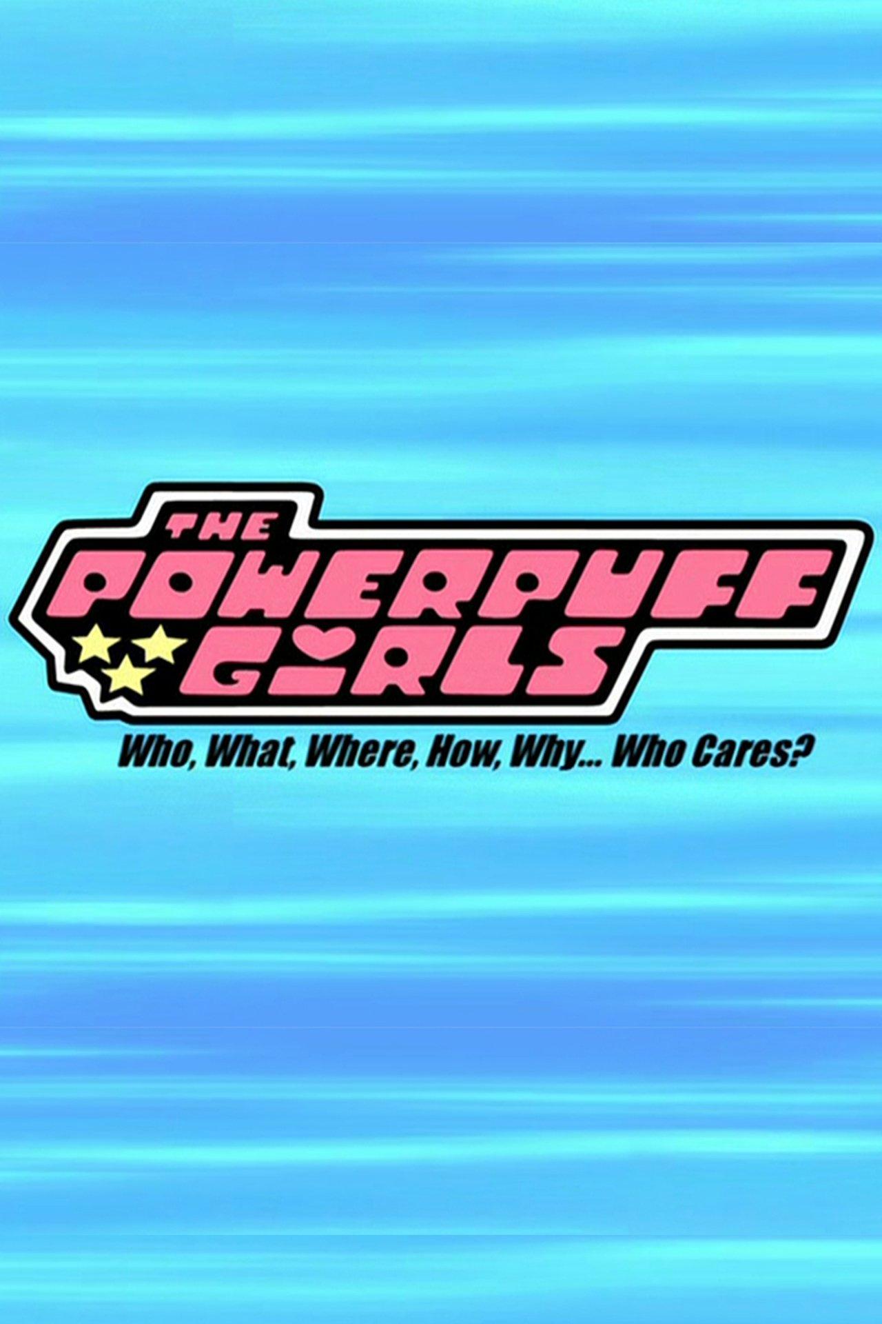 The Powerpuff Girls: Who, What, Where, How, Why... Who Cares? streaming