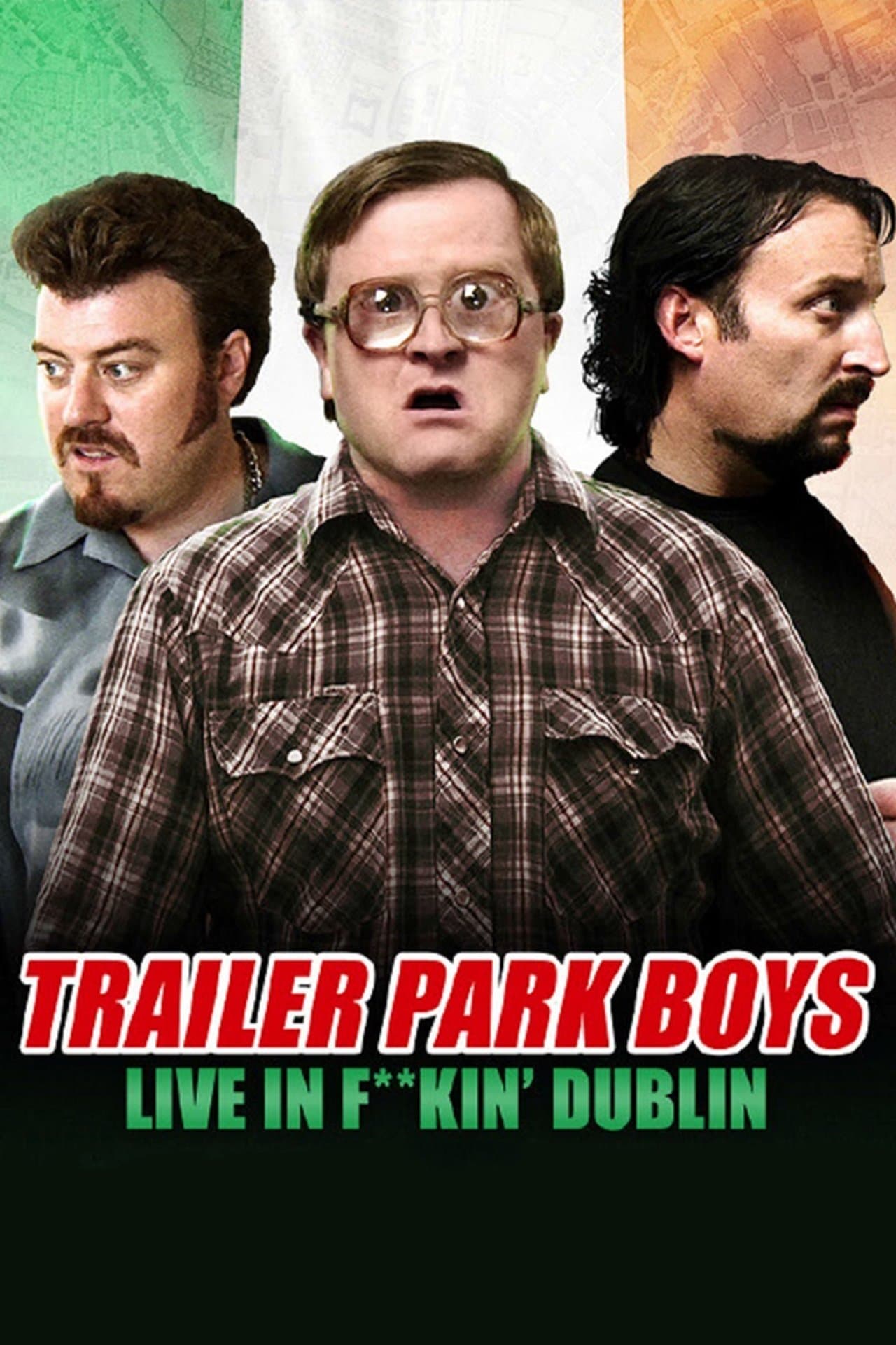 Trailer Park Boys: Live in F**kin' Dublin streaming