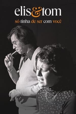 Elis & Tom: Só Tinha de Ser com Você streaming