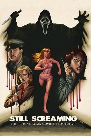 Still Screaming: The Ultimate Scary Movie Retrospective streaming